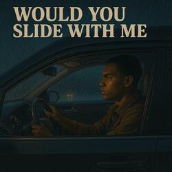 Would You Slide With Me
