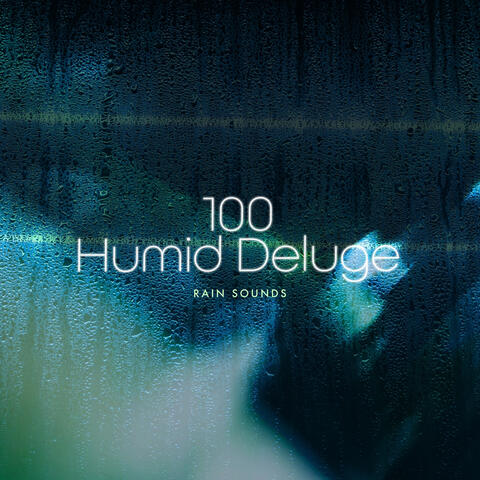 100 Humid Deluge