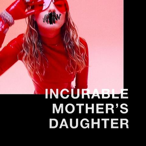 INCURABLE MOTHER'S DAUGHTER.
