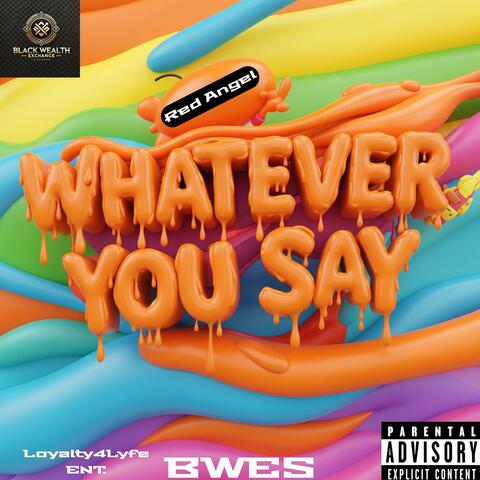 Whatever You Say
