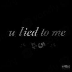 u lied to me