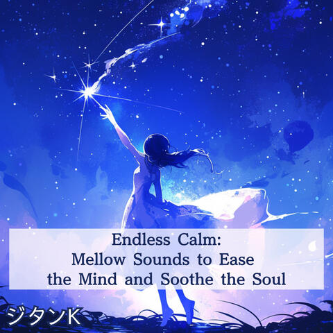 Endless Calm Mellow Sounds to Ease the Mind and Soothe the Soul