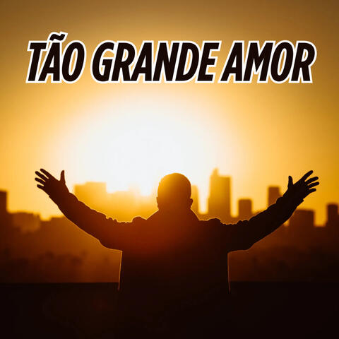 Tão Grande Amor