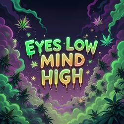 Eyes Low Mind High