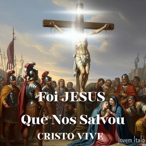 Foi JESUS Que Nos Salvou