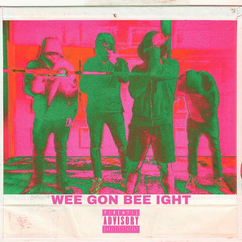 Wee Gon Be Ight