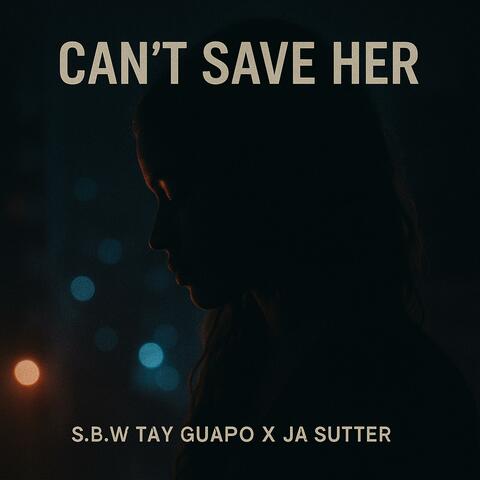 CAN’T SAVE HER
