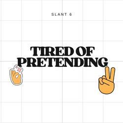 Tired of Pretending