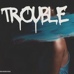Trouble