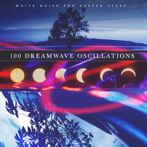 100 Dreamwave Oscillations