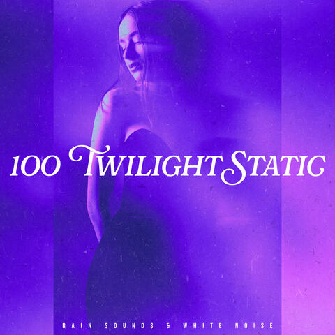 100 Twilight Static