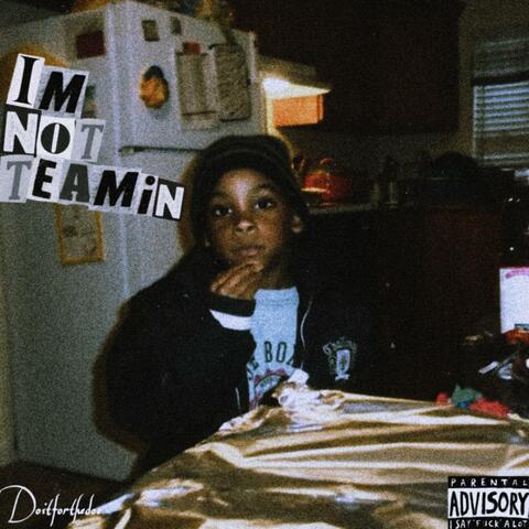 I’m Not Teamin