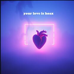 your love is hoax