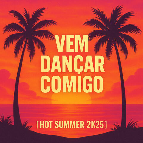 Vem Dançar Comigo - Hot Summer 2k25