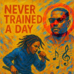 Never Trained A Day