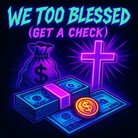 We Too Blessed (Get A Check)