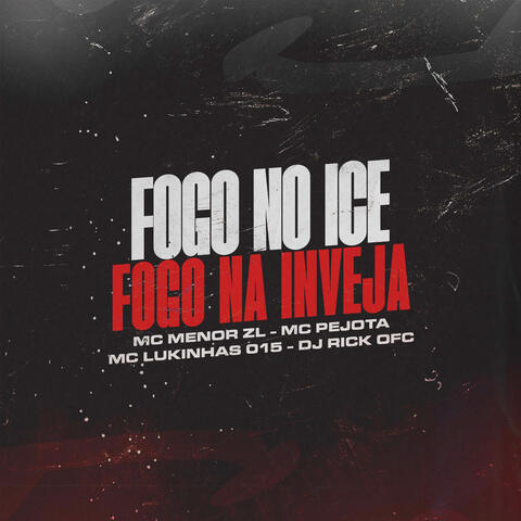 Fogo No Ice, Fogo Na Inveja