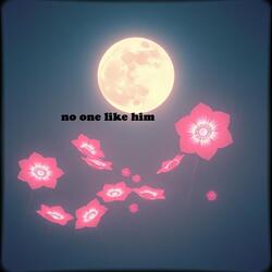 no one like him