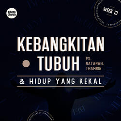 Kredo Rasuli Week 13 - (Kebangkitan Tubuh dan Hidup Yang Kekal)