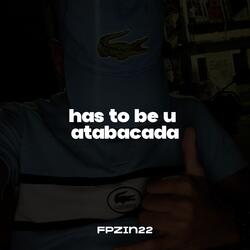 has to be u atabacada