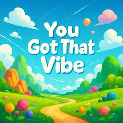 You Got That Vibe