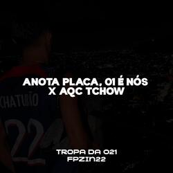 ANOTA PLACA, 01 É NÓS X AQC TCHOW