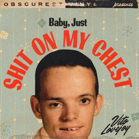 Baby, Just Shit on My Chest