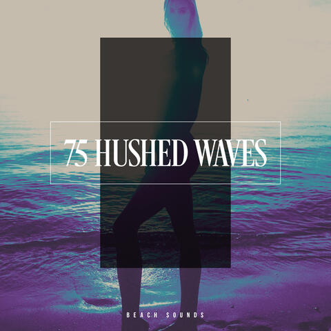 75 Hushed Waves