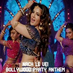 Nach Le Ve!  Bollywood Party Anthem