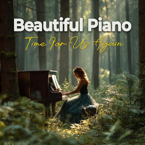 Beautiful Piano Time For Us Again