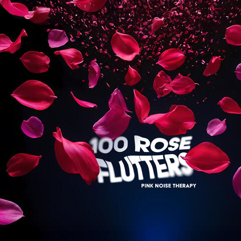 100 Rose Flutters
