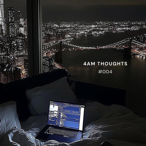 4AM Thoughts