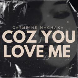COZ YOU LOVE ME