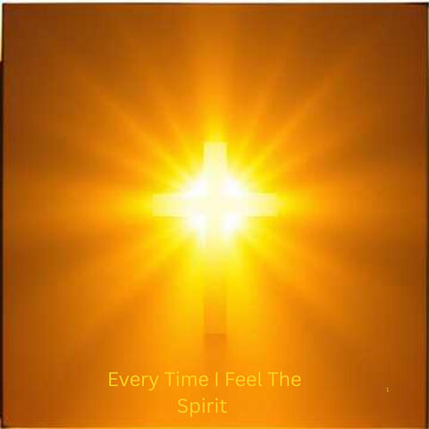 Every Time I Feel The Spirit