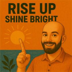 Rise up Shine Bright