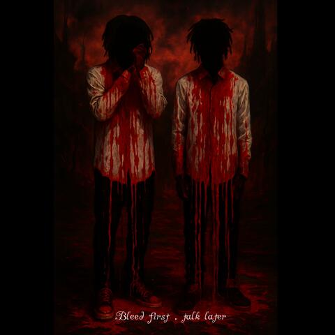 BLEED FIRST , TALK LATER