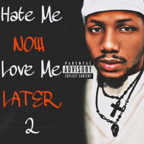 Hate Me Now Love Me Later 2