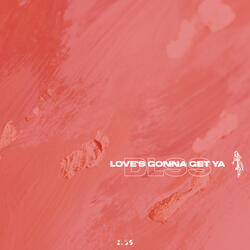 Love's Gonna Get Ya