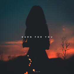 Burn For You