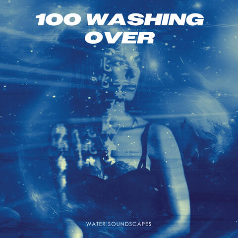 100 Washing Over