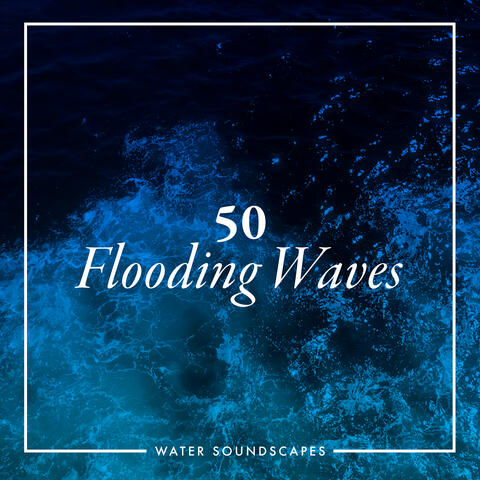 50 Flooding Waves