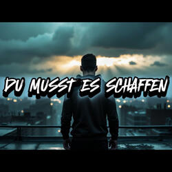 Du musst es schaffen