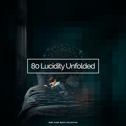80 Lucidity Unfolded