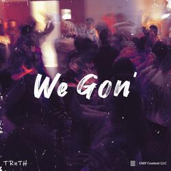 We Gon'
