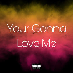 Your Gonna Love Me