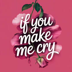 If you make me cry