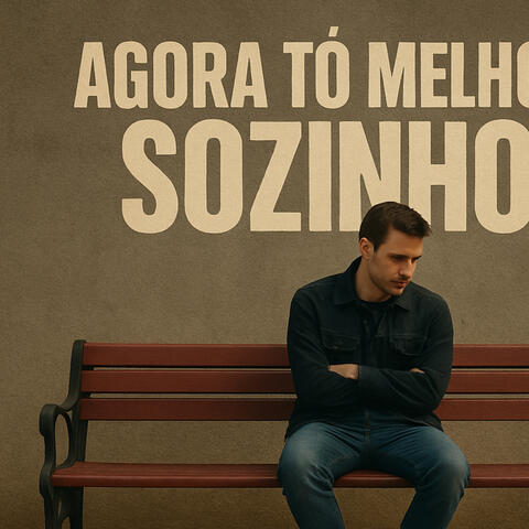 Agora tô melhor sozinho