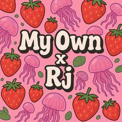 My Own x Rj