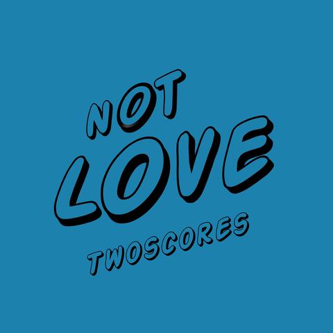 Not Love