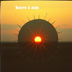 here i am